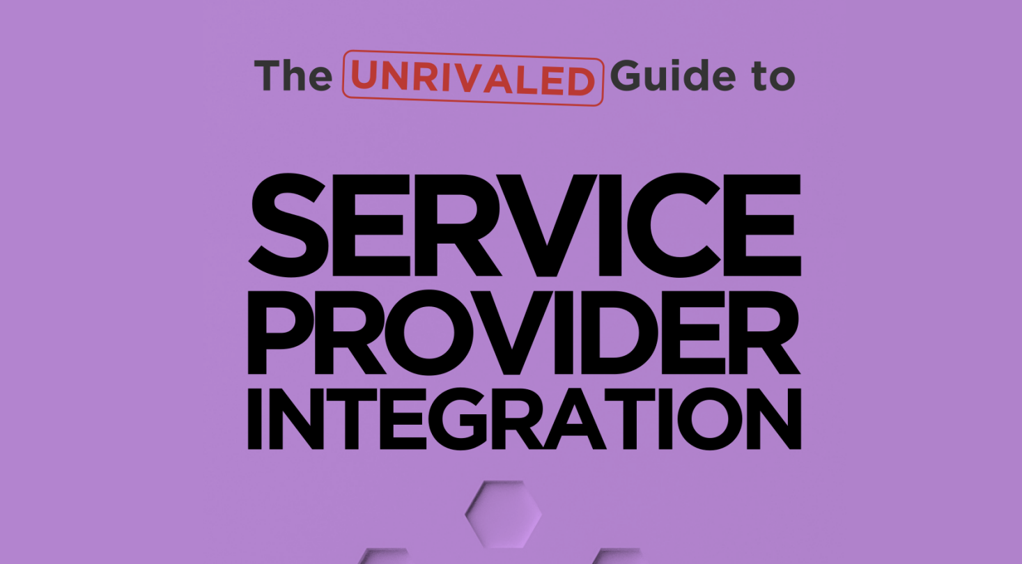 Unrivaled Guide to Service Provider Integration Unrivaled Guide to Service Provider Integration